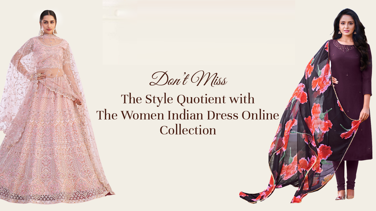 Don’t Miss the Style Quotient with the Women Indian Dress Online Collection